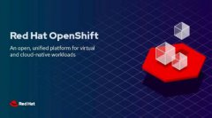 红帽OpenShift 4.5将虚拟化带入云端原生时代
