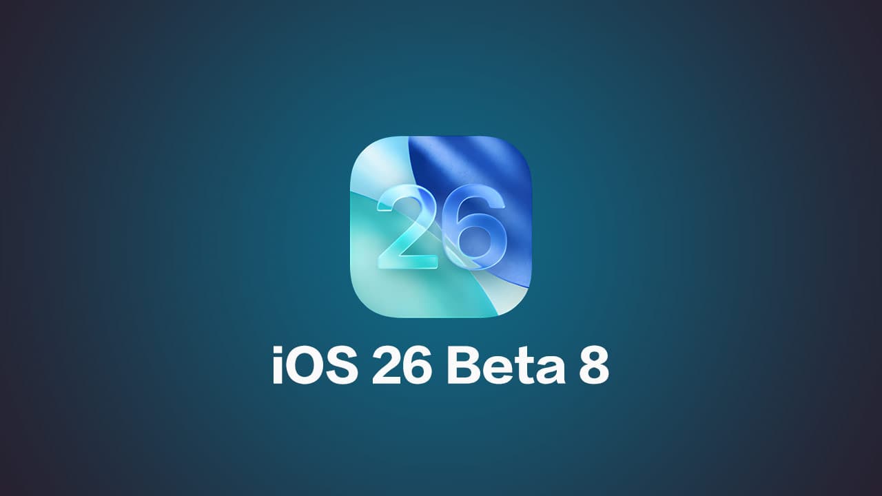 iOS 26 Beta 8新特性解析：苹果预示正式版即将发布